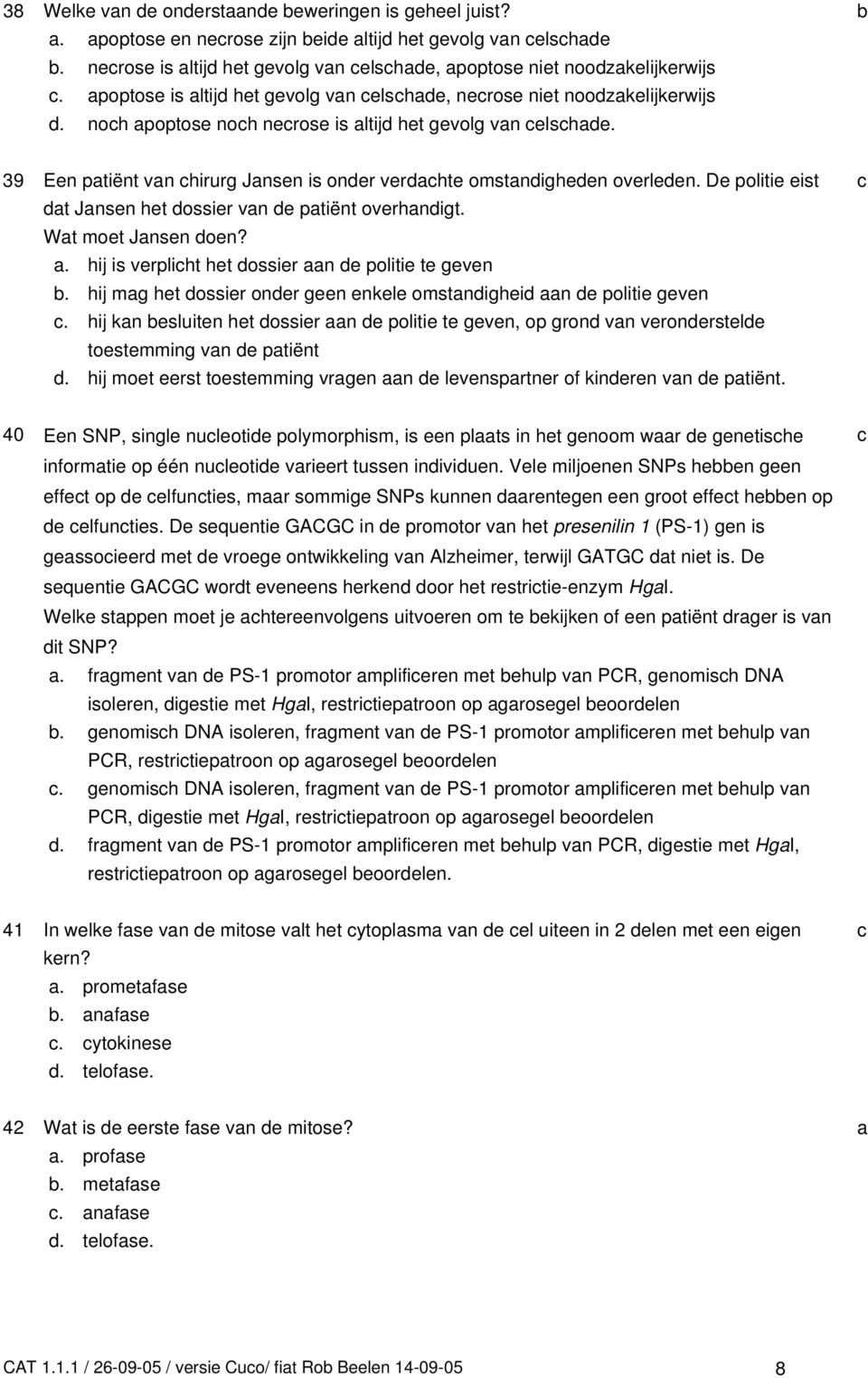 De politie eist t Jnsen het ossier vn e ptiënt overhnigt. Wt moet Jnsen oen?. hij is verpliht het ossier n e politie te geven. hij mg het ossier oner geen enkele omstnighei n e politie geven.