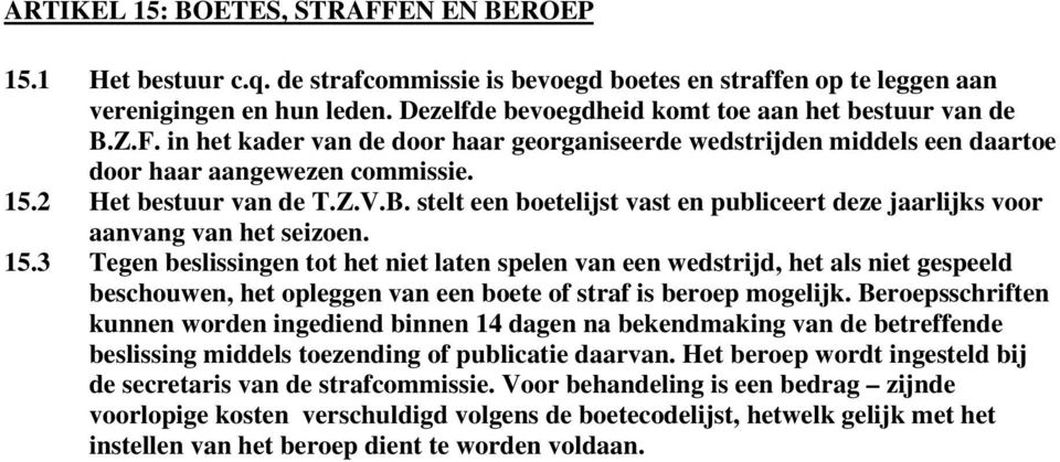 B. stelt een boetelijst vast en publiceert deze jaarlijks voor aanvang van het seizoen. 15.