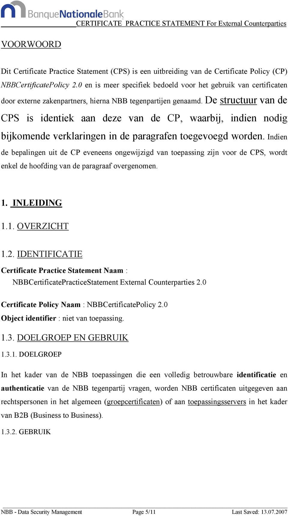 De structuur van de CPS is identiek aan deze van de CP, waarbij, indien nodig bijkomende verklaringen in de paragrafen toegevoegd worden.