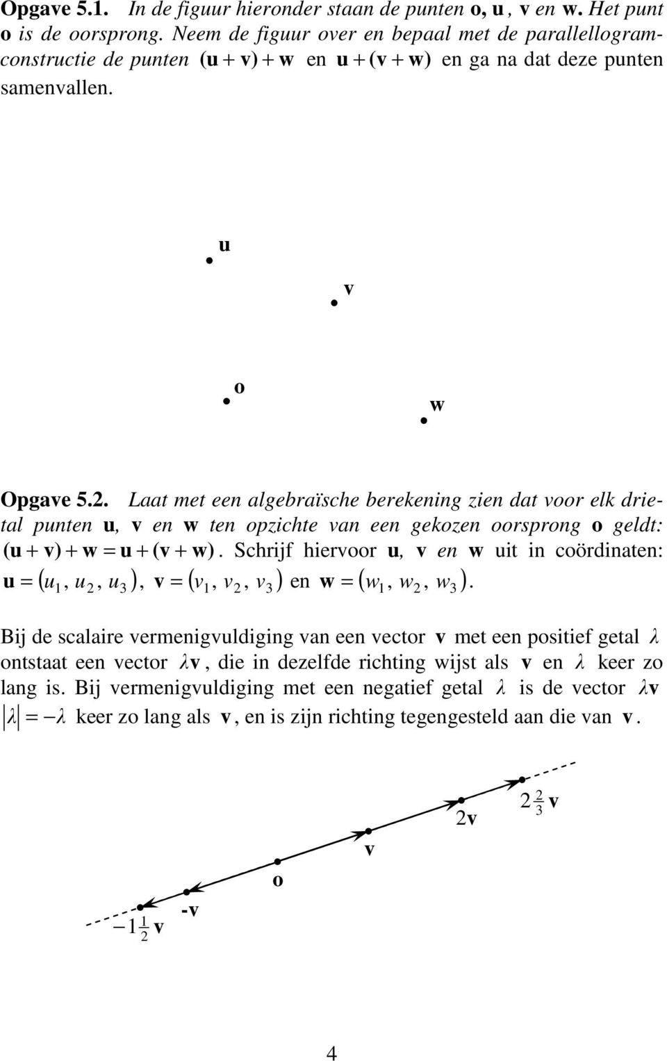 . Laat met een algebraïsche berekening zien dat r elk drietal pnten, en w ten pzichte an een gekzen rsprng geldt: ( + ) + w = + ( + w).