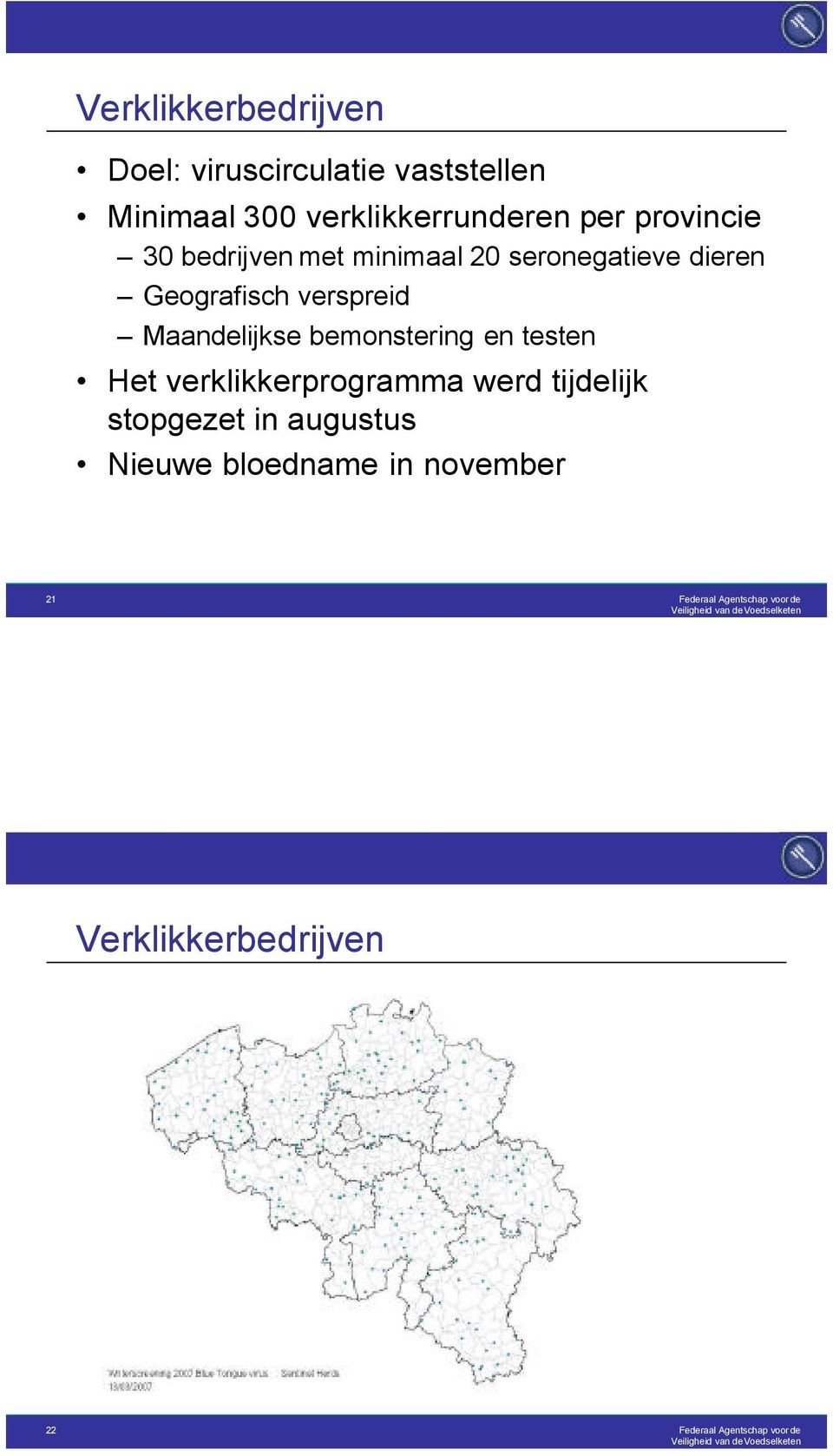 bemonstering en testen Het verklikkerprogramma werd tijdelijk stopgezet in augustus Nieuwe