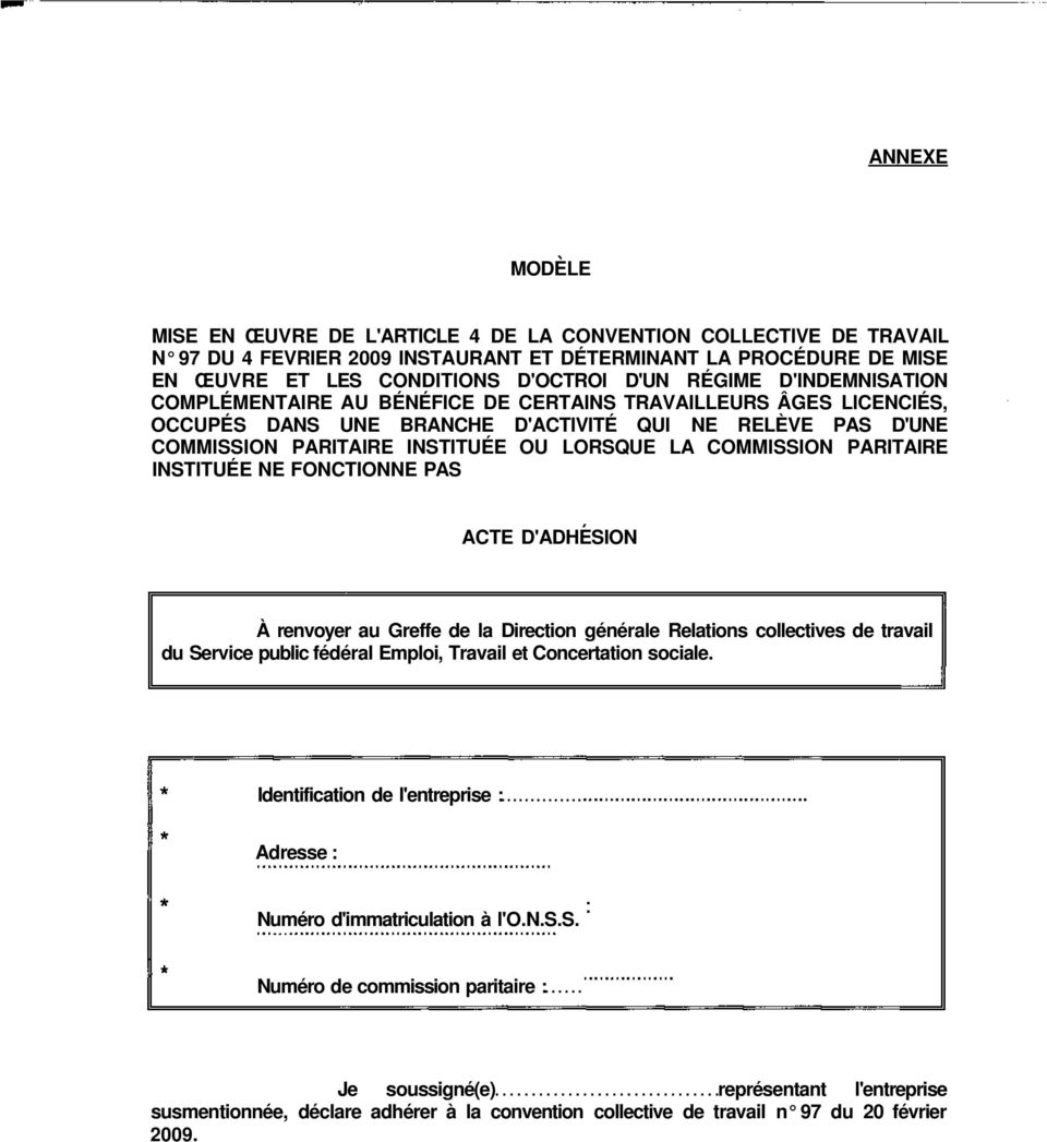 PARITAIRE INSTITUÉE NE FONCTIONNE PAS ACTE D'ADHESION À renvoyer au Greffe de la Direction générale Relations collectives de travail du Service public fédéral Emploi, Travail et Concertation sociale.