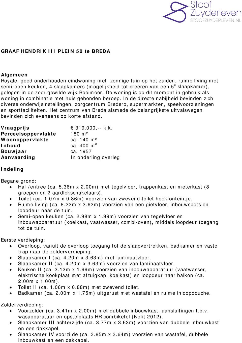 In de directe nabijheid bevinden zich diverse onderwijsinstellingen, zorgcentrum Bredero, supermarkten, speelvoorzieningen en sportfaciliteiten.