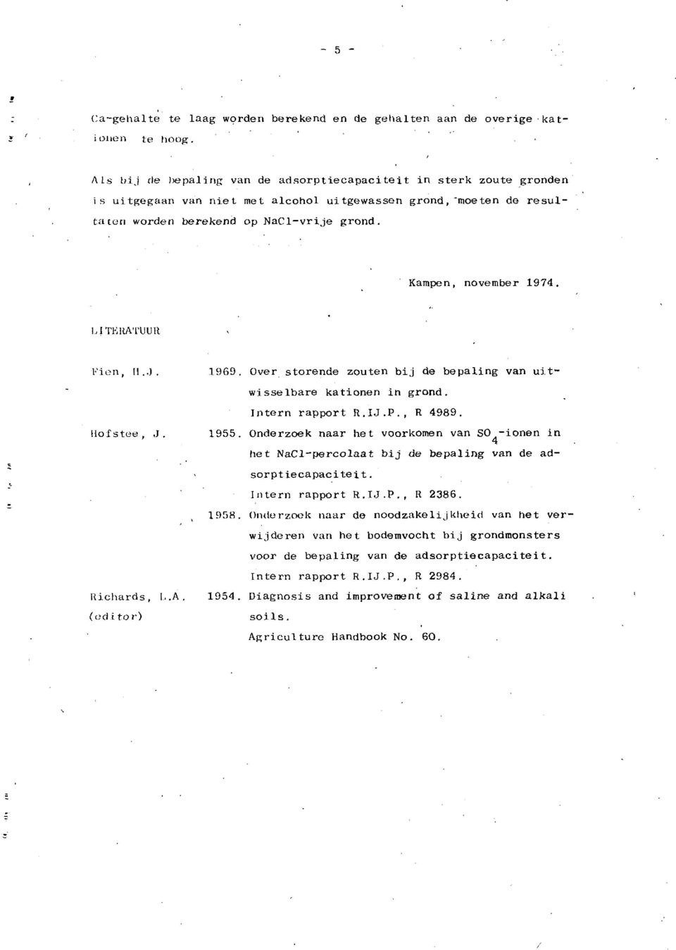 Karnpen, novernber 1974. I.'en, II..1. 1969. Over storende zouten bj de bepalng van u.t- Hofstee,,J. Ilchards,!..A. (edtor') wsselbare katoner n grond. Intern rapport R.IJ.P., R 4989. 1955.