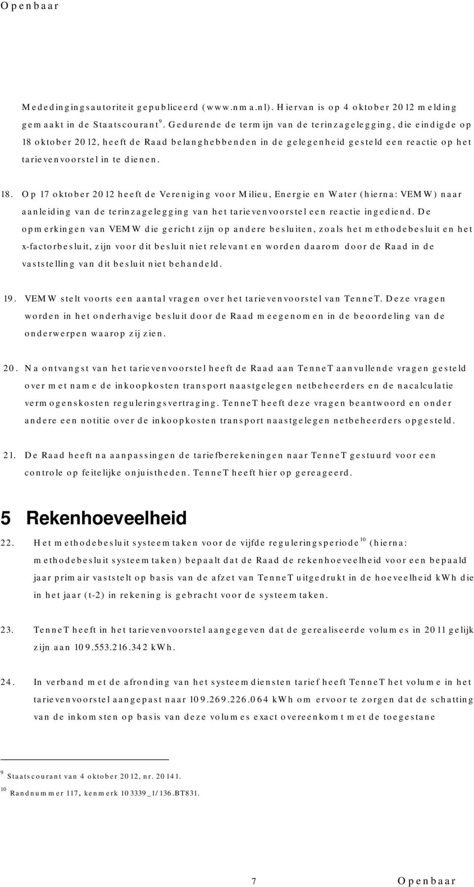 oktober 2012, heeft de Raad belanghebbenden in de gelegenheid gesteld een reactie op het tarievenvoorstel in te dienen. 18.