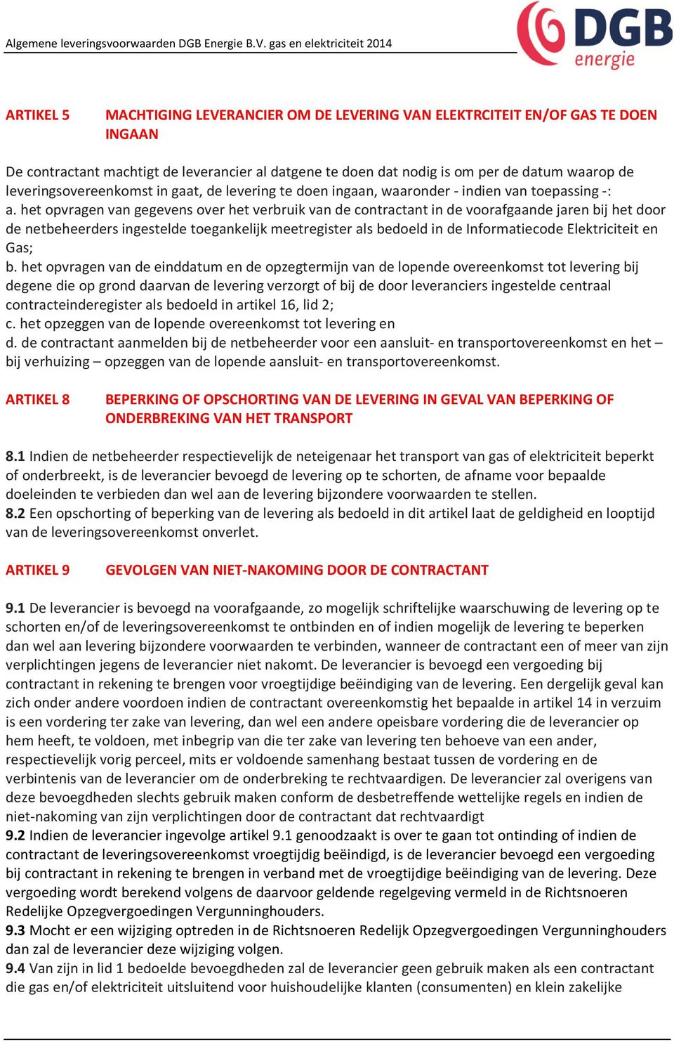 het opvragen van gegevens over het verbruik van de contractant in de voorafgaande jaren bij het door de netbeheerders ingestelde toegankelijk meetregister als bedoeld in de Informatiecode