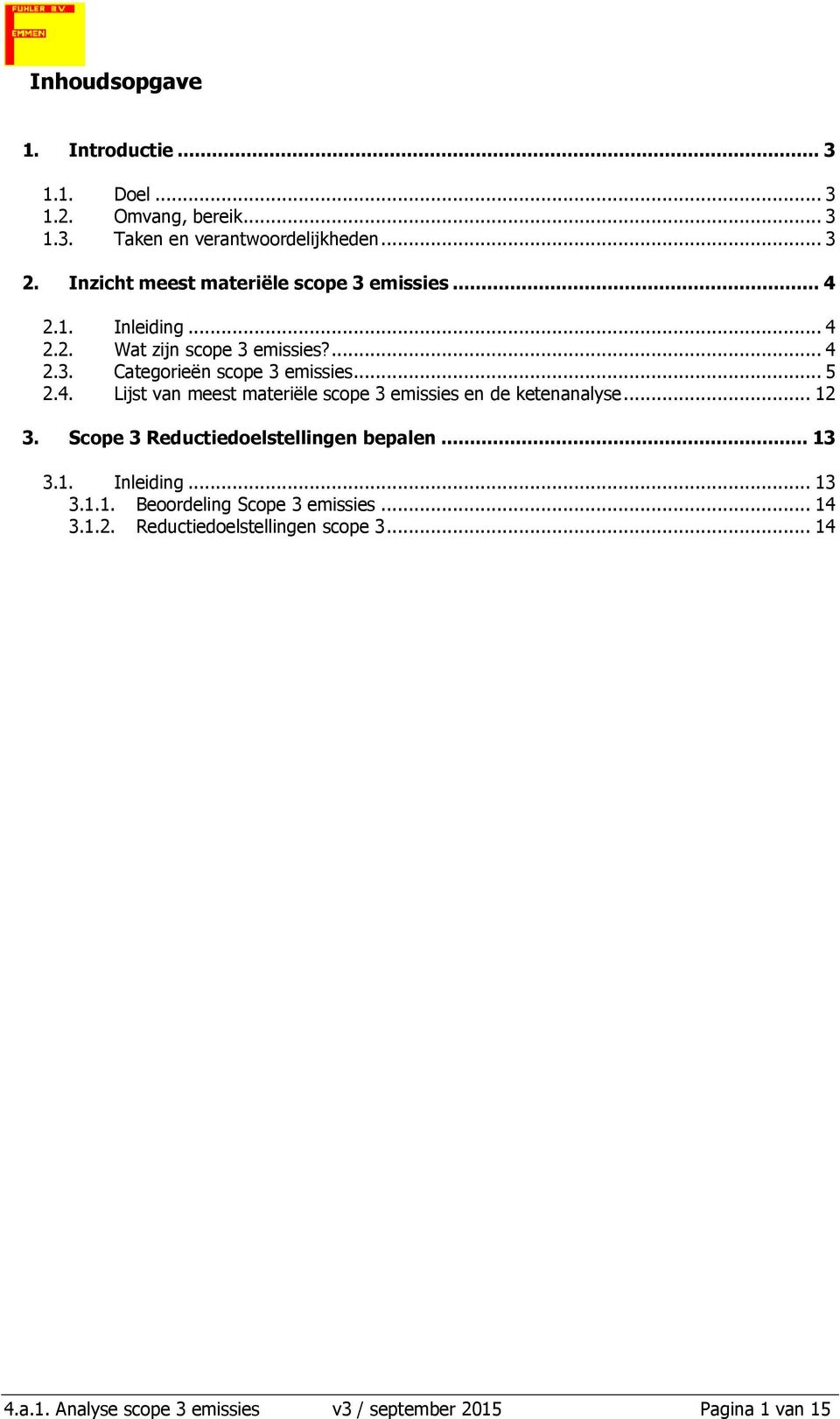 .. 5 2.4. Lijst van meest materiële scope 3 emissies en de ketenanalyse... 12 3. Scope 3 Reductiedoelstellingen bepalen... 13 3.1. Inleiding.