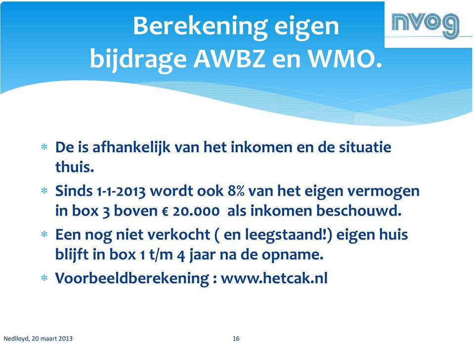 Sinds 1 1 2013 wordt ook 8% van het eigen vermogen in box 3 boven 20.