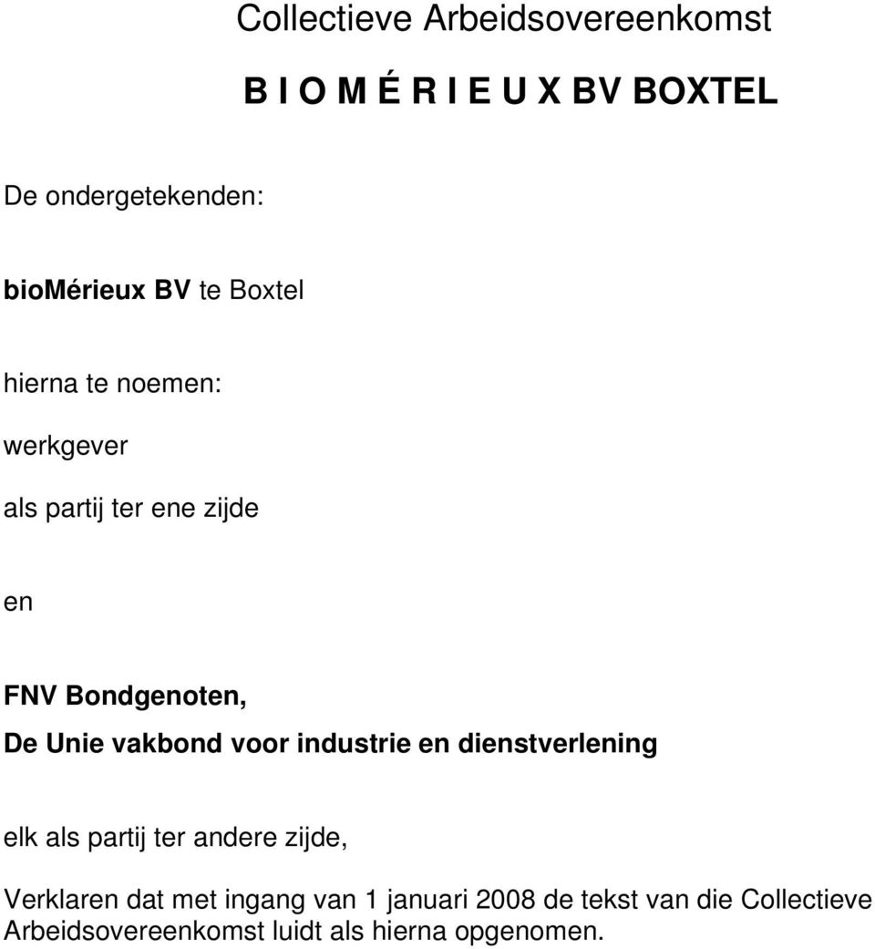 vakbond voor industrie en dienstverlening elk als partij ter andere zijde, Verklaren dat met