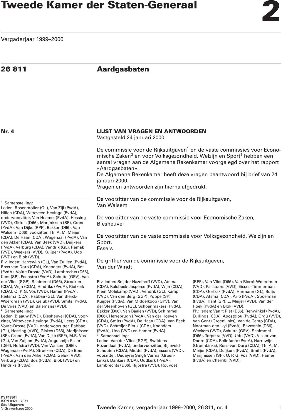 een aantal vragen aan de Algemene Rekenkamer voorgelegd over het rapport «Aardgasbaten». De Algemene Rekenkamer heeft deze vragen beantwoord bij brief van 24 januari 2000.