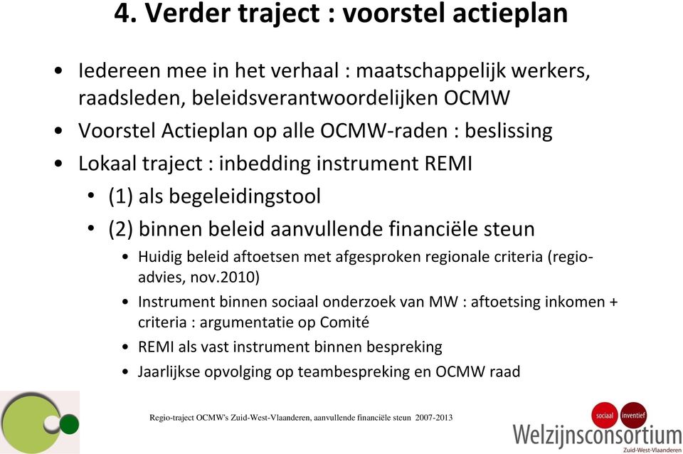 aanvullende financiële steun Huidig beleid aftoetsen met afgesproken regionale criteria (regioadvies, nov.