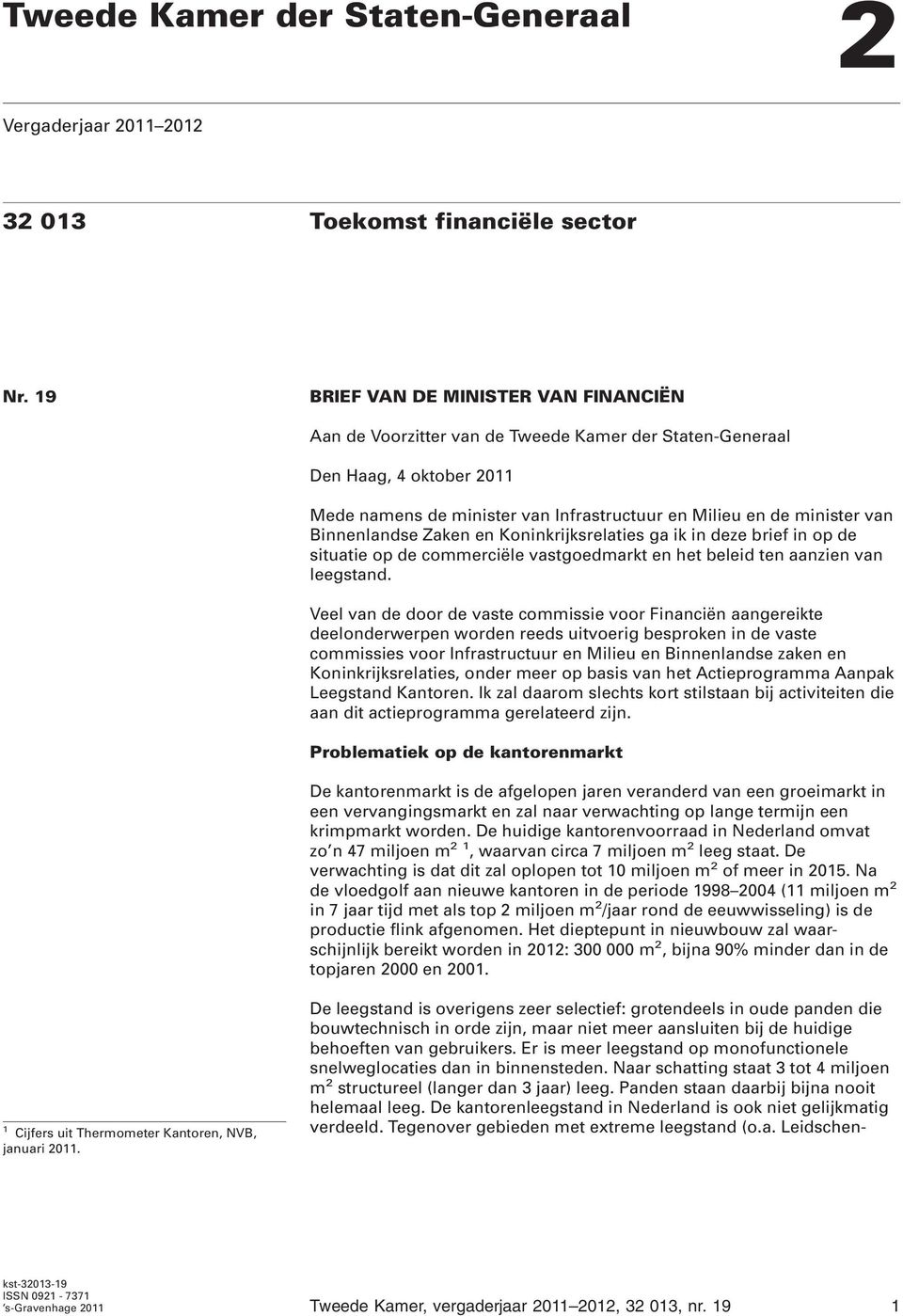 Binnenlandse Zaken en Koninkrijksrelaties ga ik in deze brief in op de situatie op de commerciële vastgoedmarkt en het beleid ten aanzien van leegstand.