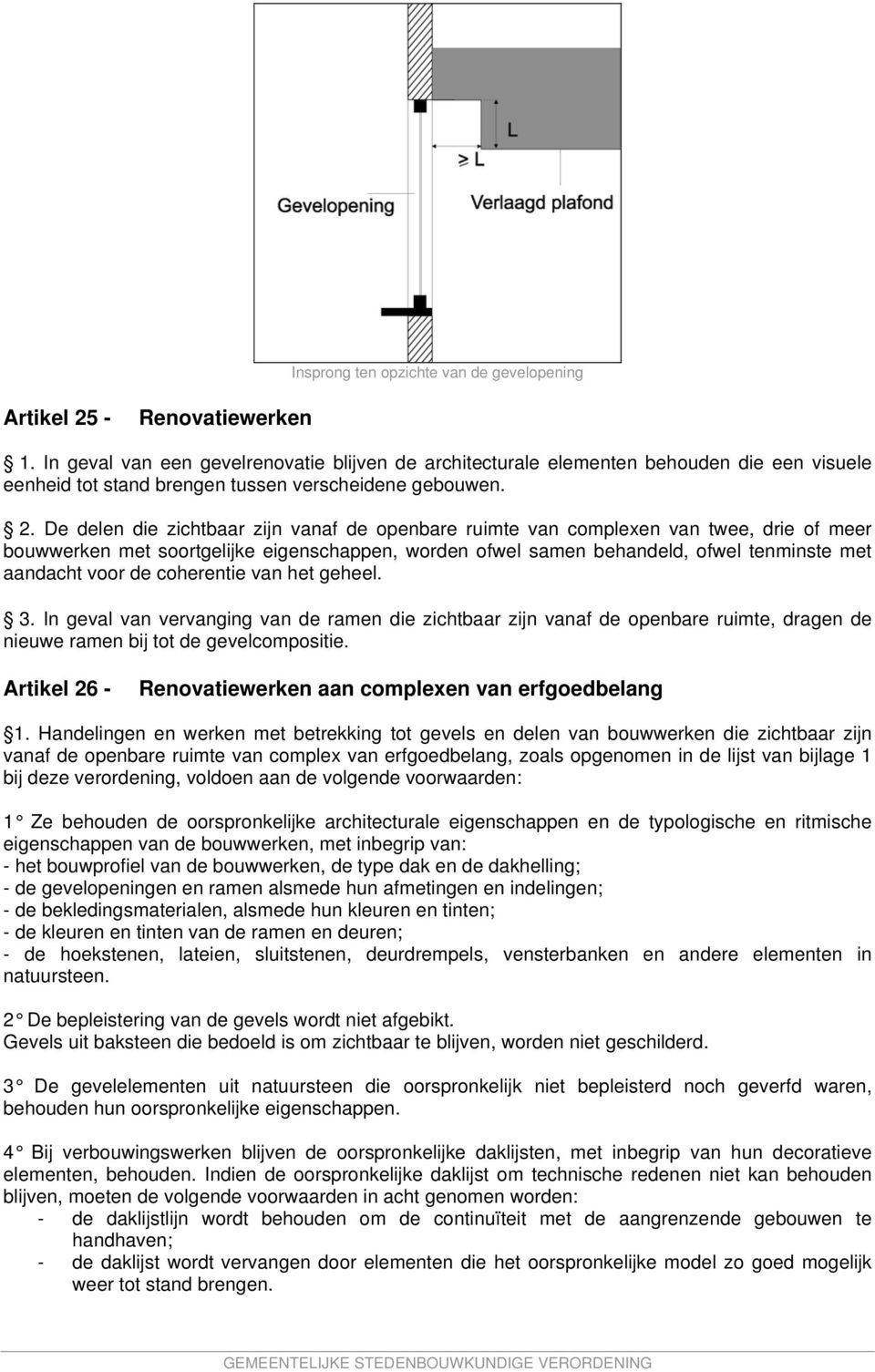 De delen die zichtbaar zijn vanaf de openbare ruimte van complexen van twee, drie of meer bouwwerken met soortgelijke eigenschappen, worden ofwel samen behandeld, ofwel tenminste met aandacht voor de