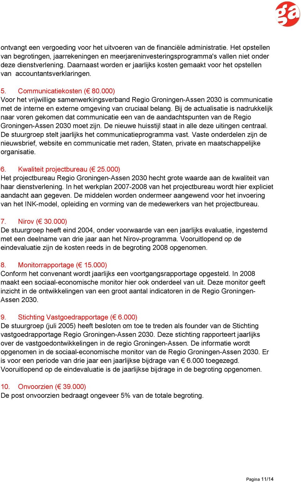 000) Voor het vrijwillige samenwerkingsverband Regio Groningen-Assen 2030 is communicatie met de interne en externe omgeving van cruciaal belang.