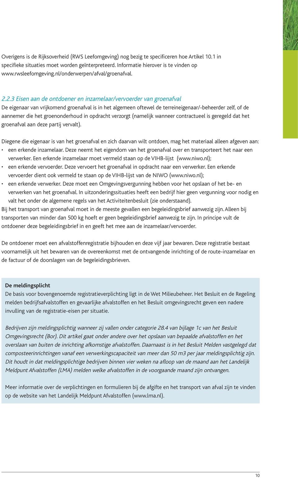 2.3 Eisen aan de ontdoener en inzamelaar/vervoerder van groenafval De eigenaar van vrijkomend groenafval is in het algemeen oftewel de terreineigenaar/-beheerder zelf, of de aannemer die het