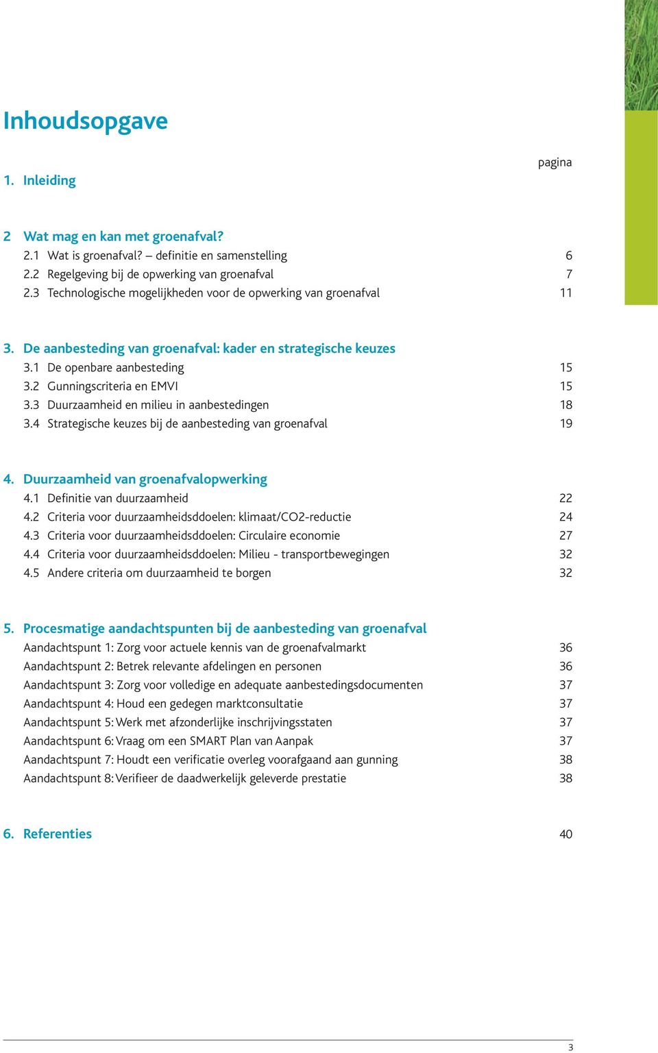 3 Duurzaamheid en milieu in aanbestedingen 18 3.4 Strategische keuzes bij de aanbesteding van groenafval 19 4. Duurzaamheid van groenafvalopwerking 4.1 Definitie van duurzaamheid 22 4.