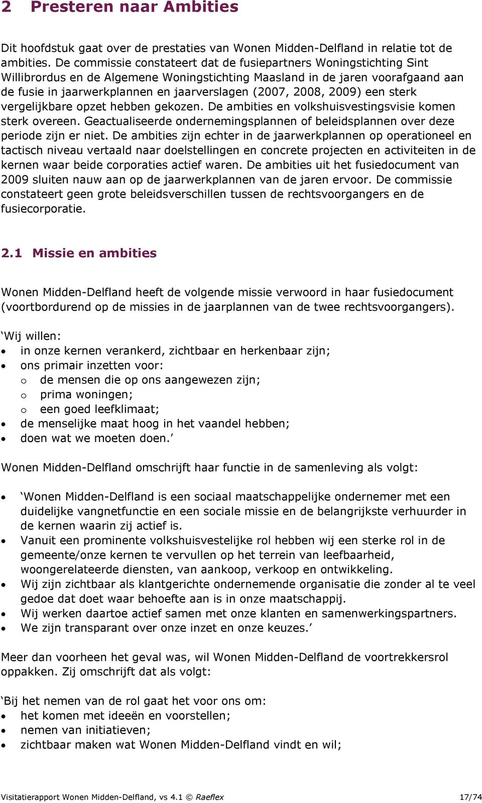 2008, 2009) een sterk vergelijkbare opzet hebben gekozen. De ambities en volkshuisvestingsvisie komen sterk overeen.