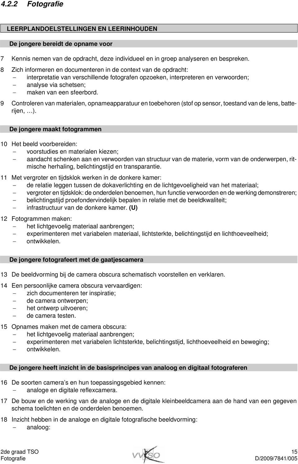 9 Controleren van materialen, opnameapparatuur en toebehoren (stof op sensor, toestand van de lens, batterijen, ).