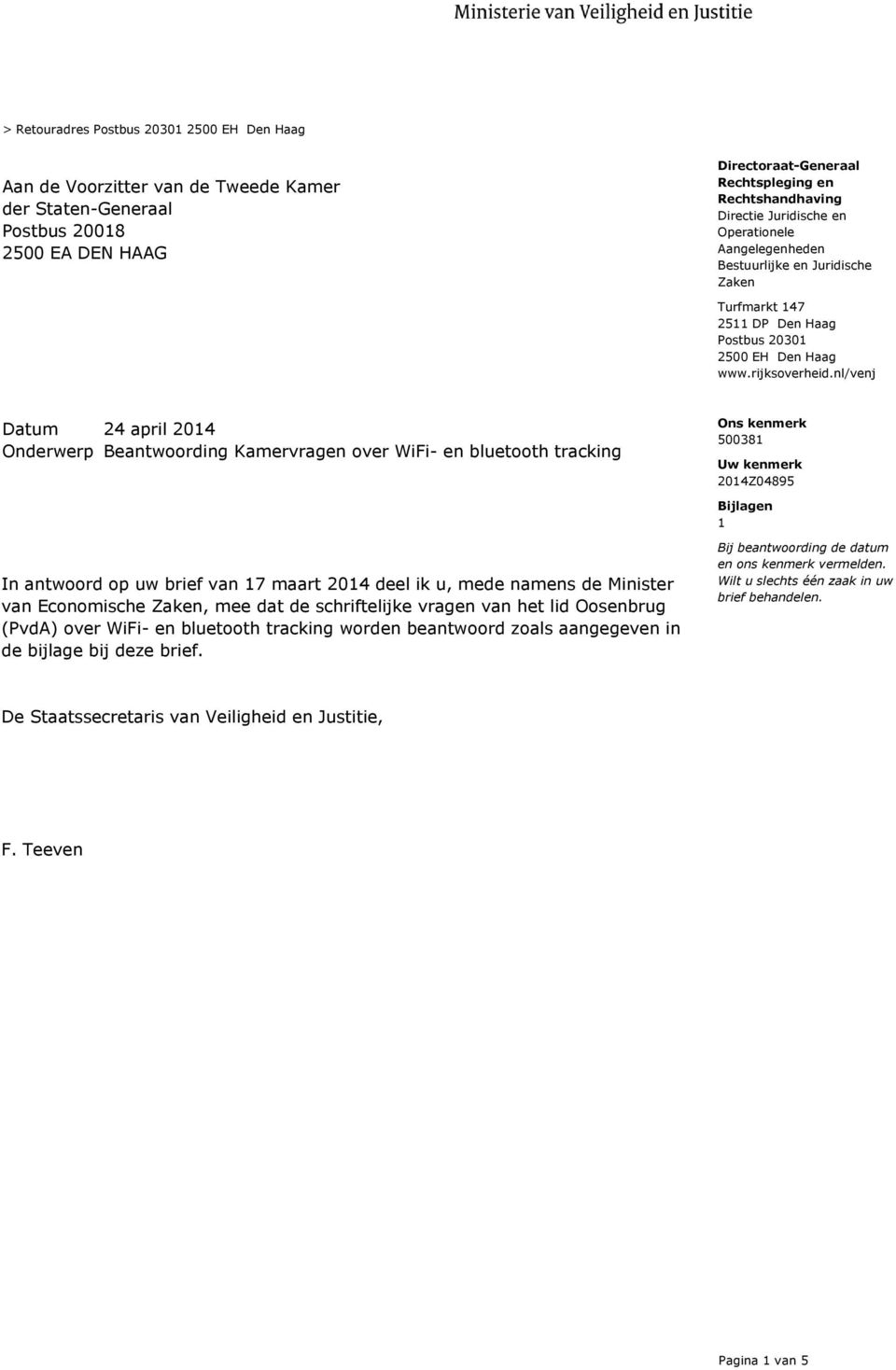 nl/venj Onderwerp Beantwoording Kamervragen over WiFi- en bluetooth tracking Uw kenmerk 2014Z04895 Bijlagen 1 In antwoord op uw brief van 17 maart 2014 deel ik u, mede namens de Minister