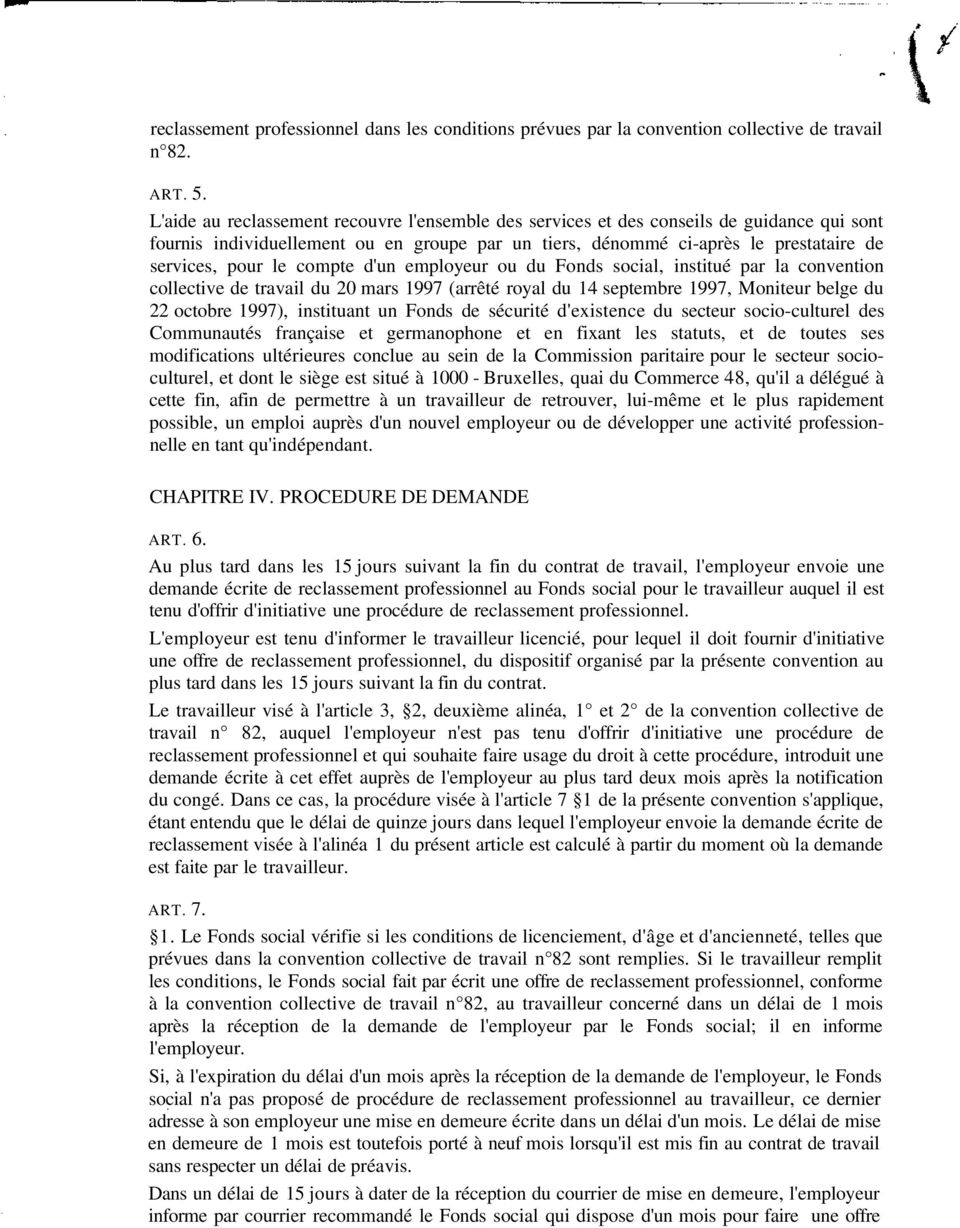 compte d'un employeur ou du Fonds social, institué par la convention collective de travail du 20 mars 1997 (arrêté royal du 14 septembre 1997, Moniteur belge du 22 octobre 1997), instituant un Fonds