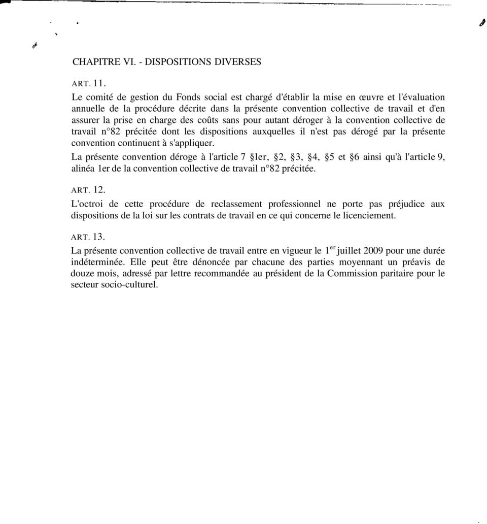 en charge des coûts sans pour autant déroger à la convention collective de travail n 82 précitée dont les dispositions auxquelles il n'est pas dérogé par la présente convention continuent à