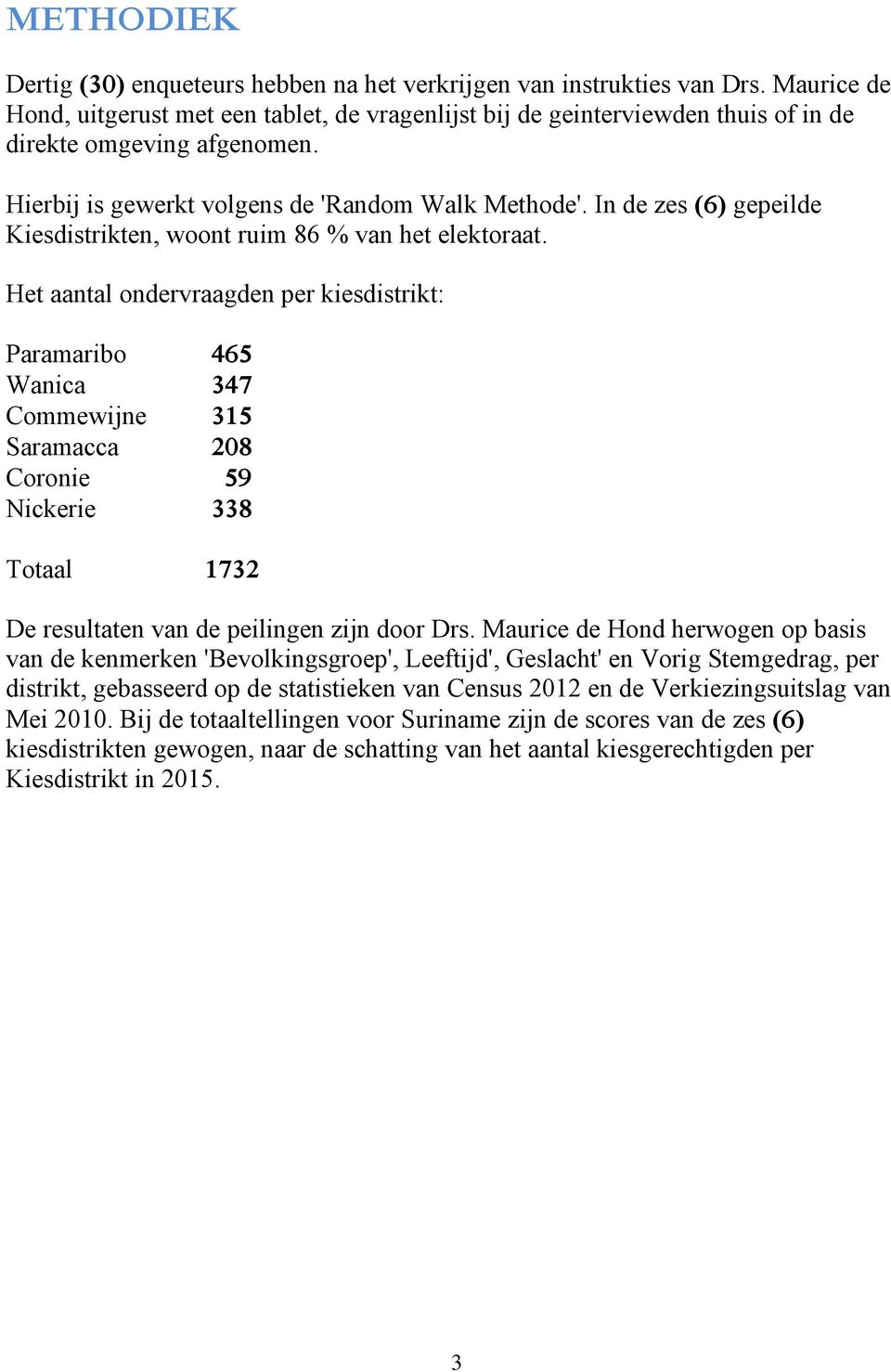 In de zes (6) gepeilde Kiesdistrikten, woont ruim 86 % van het elektoraat.