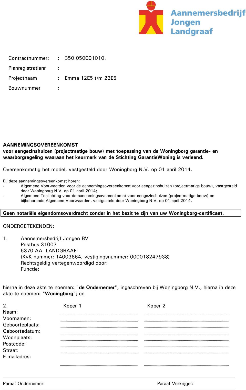 waaraan het keurmerk van de Stichting GarantieWoning is verleend. Overeenkomstig het model, vastgesteld door Woningborg N.V. op 01 april 2014.