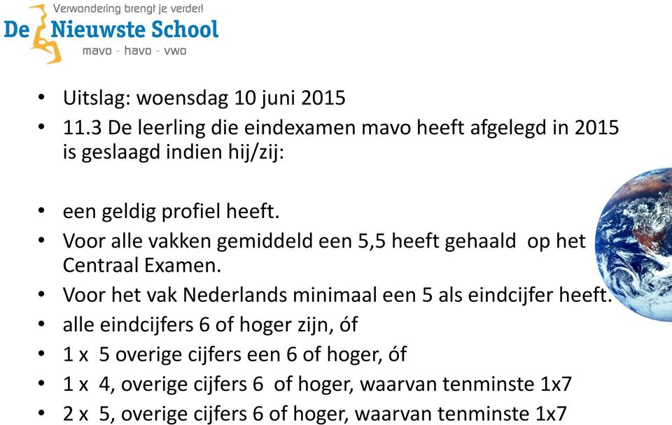 Voor alle vakken gemiddeld een 5,5 heeft gehaald op het Centraal Examen.