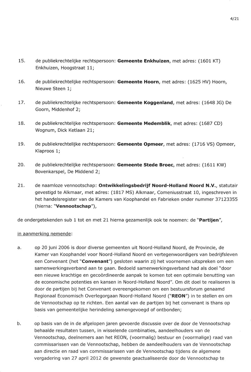 de publiekrechtelijke rechtspersoon: Gemeente Koggenland, met adres: (1648 JG) De Goorn, Middenhof 2; 18.