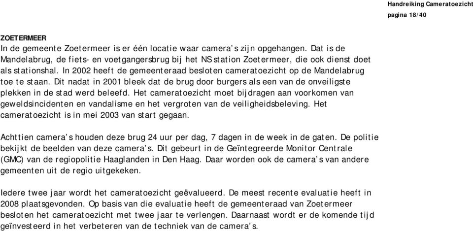 In 2002 heeft de gemeenteraad besloten cameratoezicht op de Mandelabrug toe te staan. Dit nadat in 2001 bleek dat de brug door burgers als een van de onveiligste plekken in de stad werd beleefd.