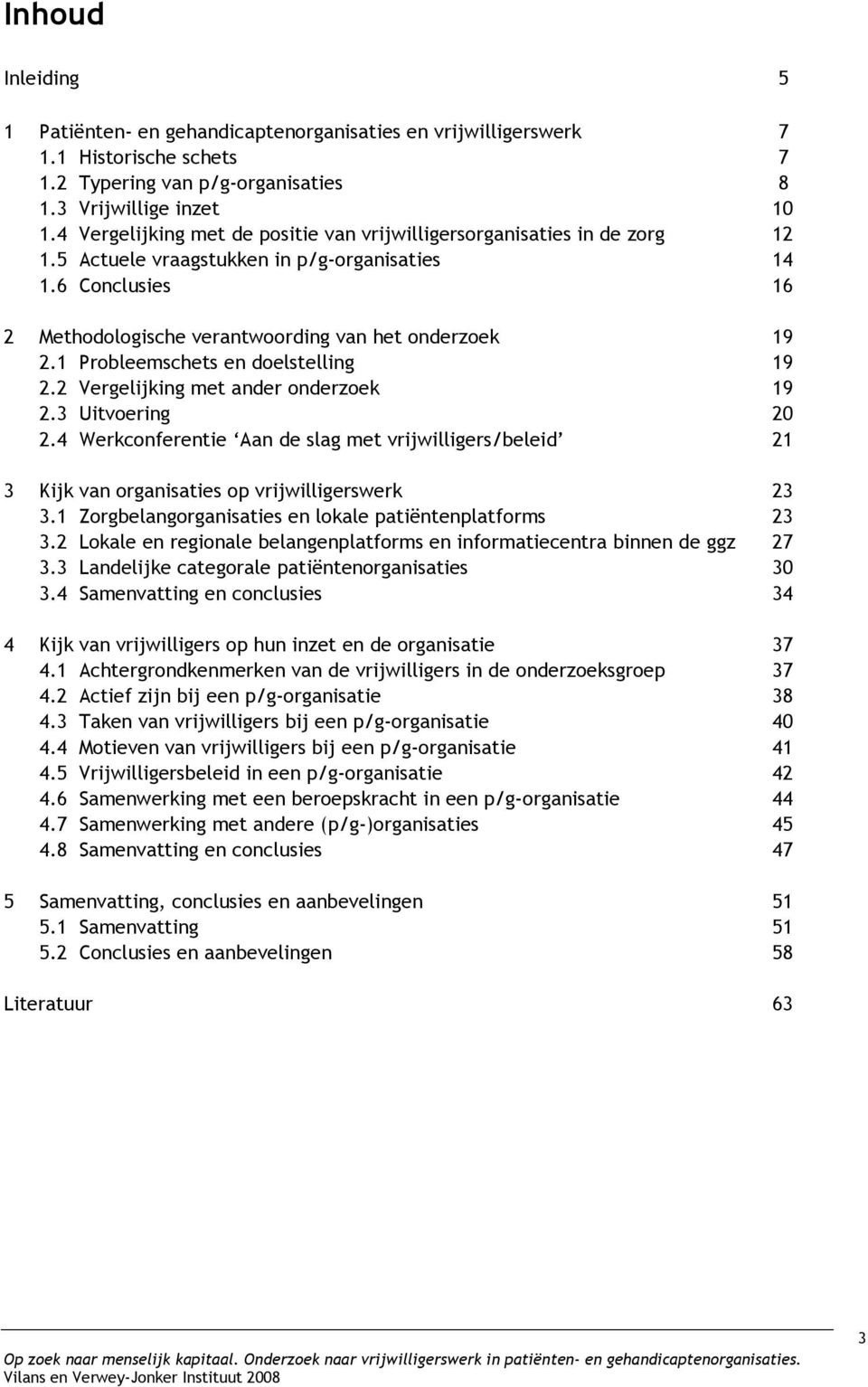 1 Probleemschets en doelstelling 19 2.2 Vergelijking met ander onderzoek 19 2.3 Uitvoering 20 2.