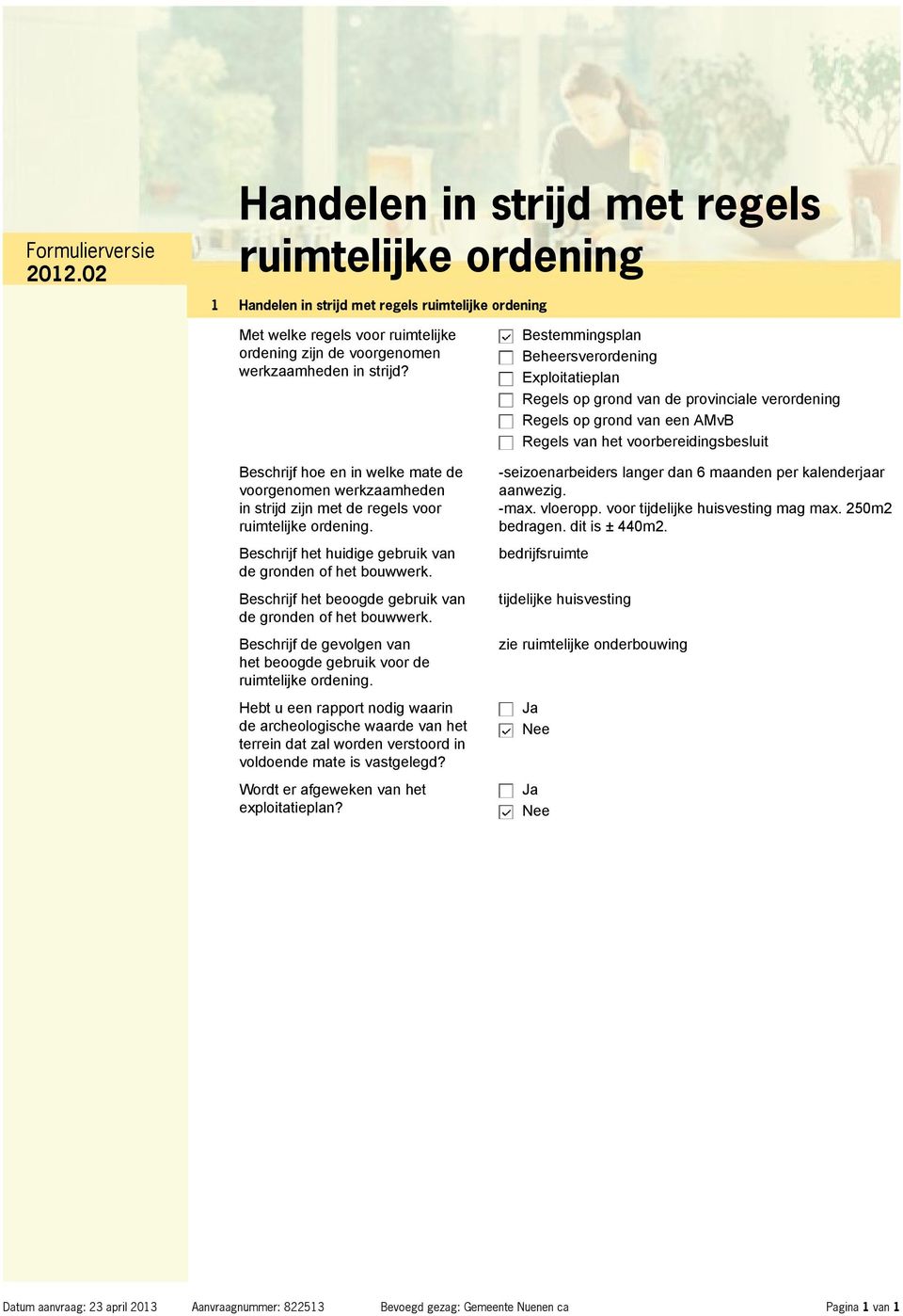 Beschrijf het beoogde gebruik van de gronden of het bouwwerk. Beschrijf de gevolgen van het beoogde gebruik voor de ruimtelijke ordening.