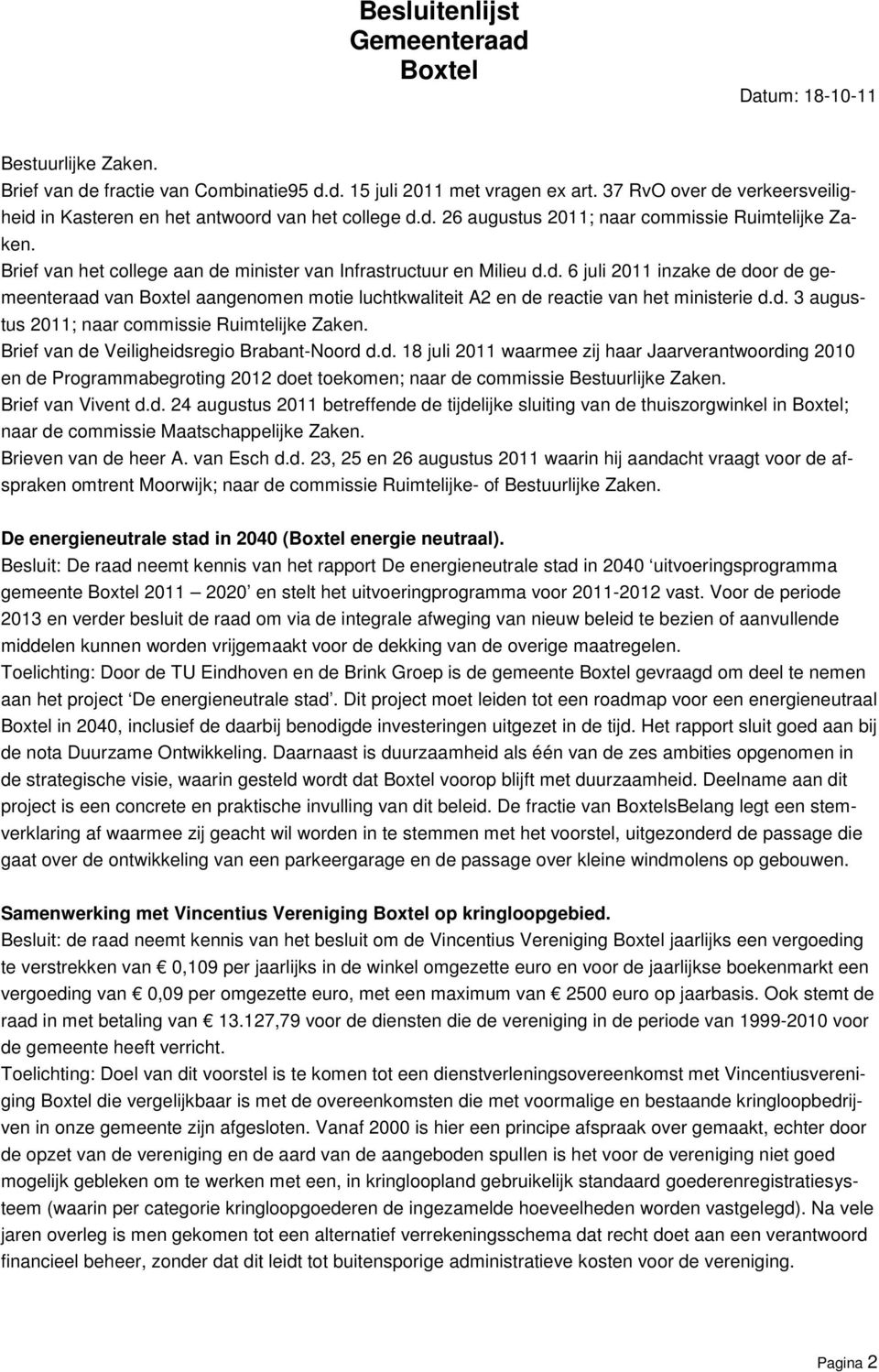 Brief van de Veiligheidsregio Brabant-Noord d.d. 18 juli 2011 waarmee zij haar Jaarverantwoording 2010 en de Programmabegroting 2012 doet toekomen; naar de commissie Bestuurlijke Zaken.