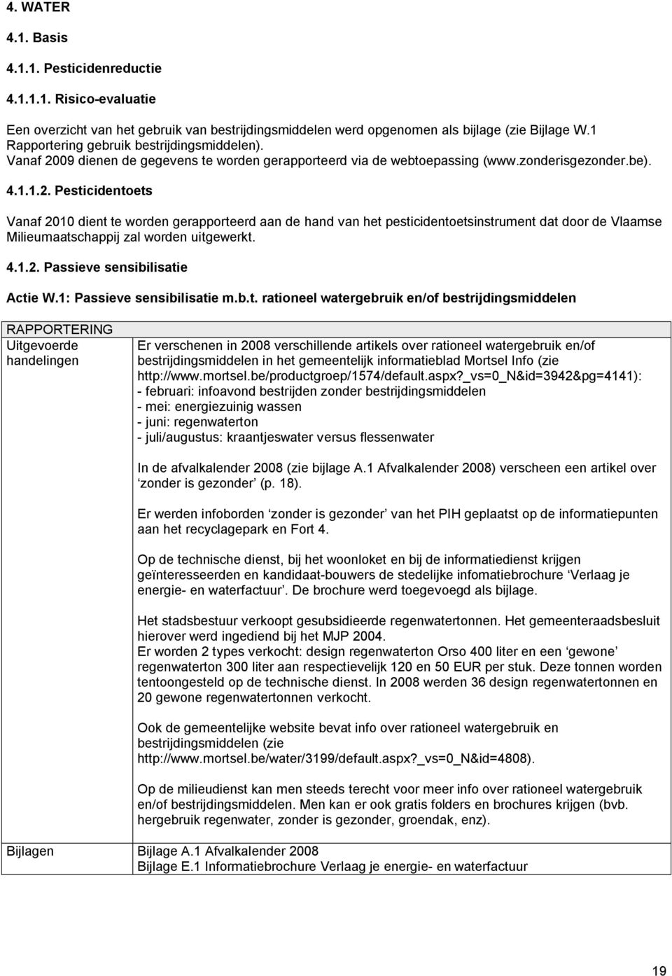 09 dienen de gegevens te worden gerapporteerd via de webtoepassing (www.zonderisgezonder.be). 4.1.1.2.