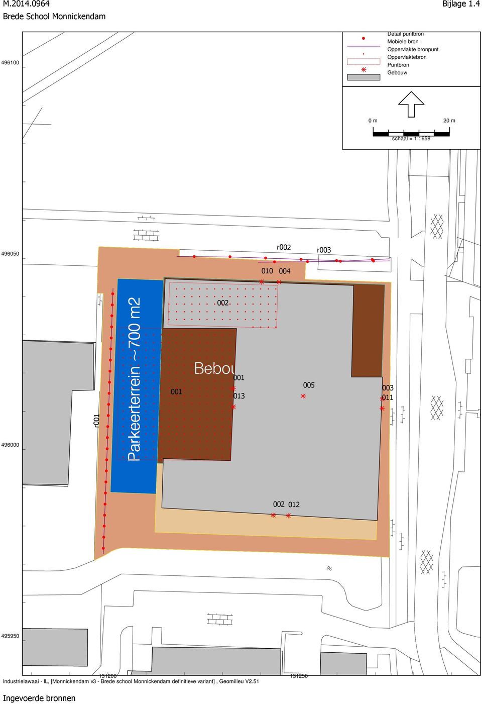 schaal = 1 : 658 496050 r002 r003 010 004 002 School School Bebouwing ~2800 m2 001 001 013 005 003 011