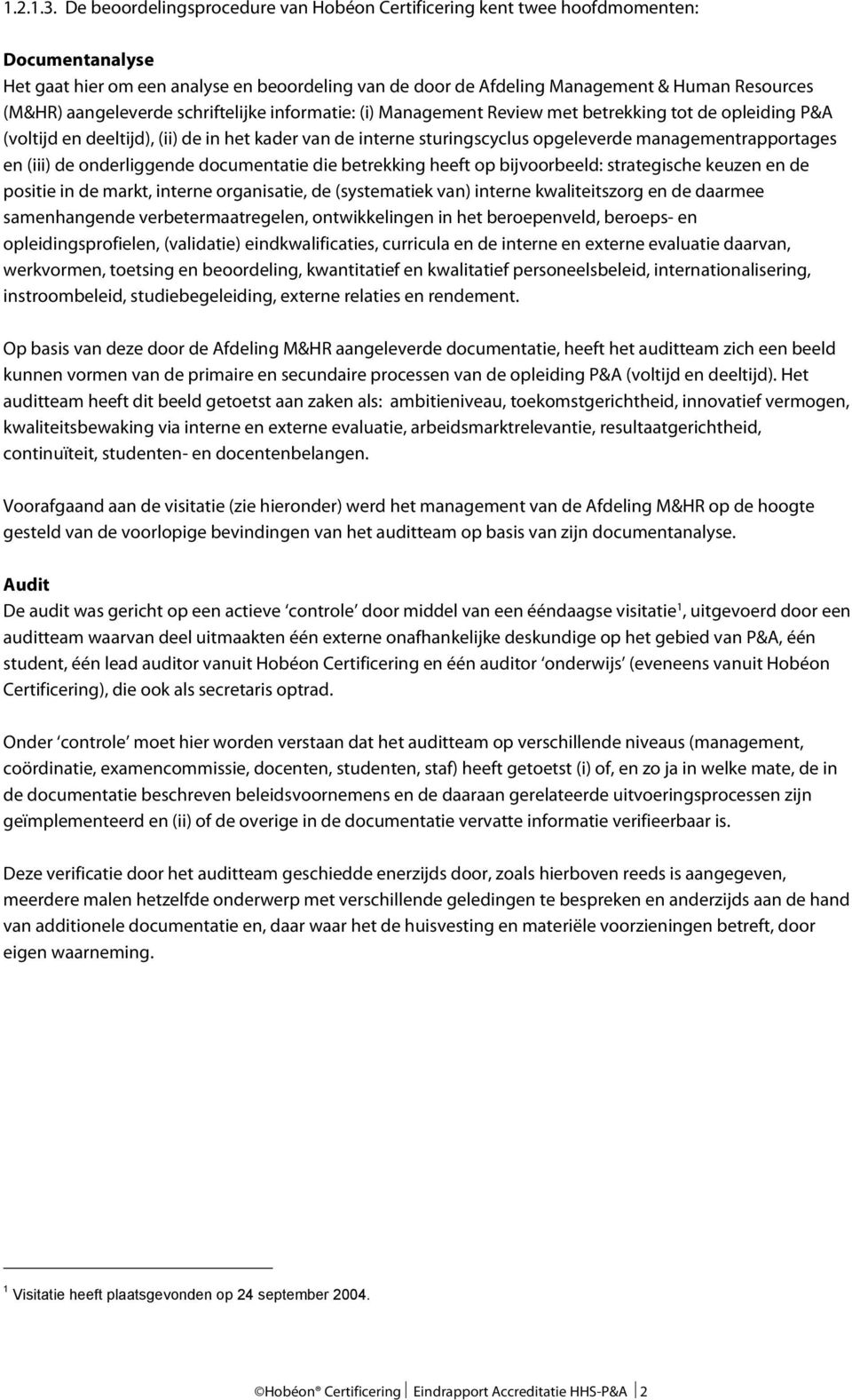 aangeleverde schriftelijke informatie: (i) Management Review met betrekking tot de opleiding P&A (voltijd en deeltijd), (ii) de in het kader van de interne sturingscyclus opgeleverde