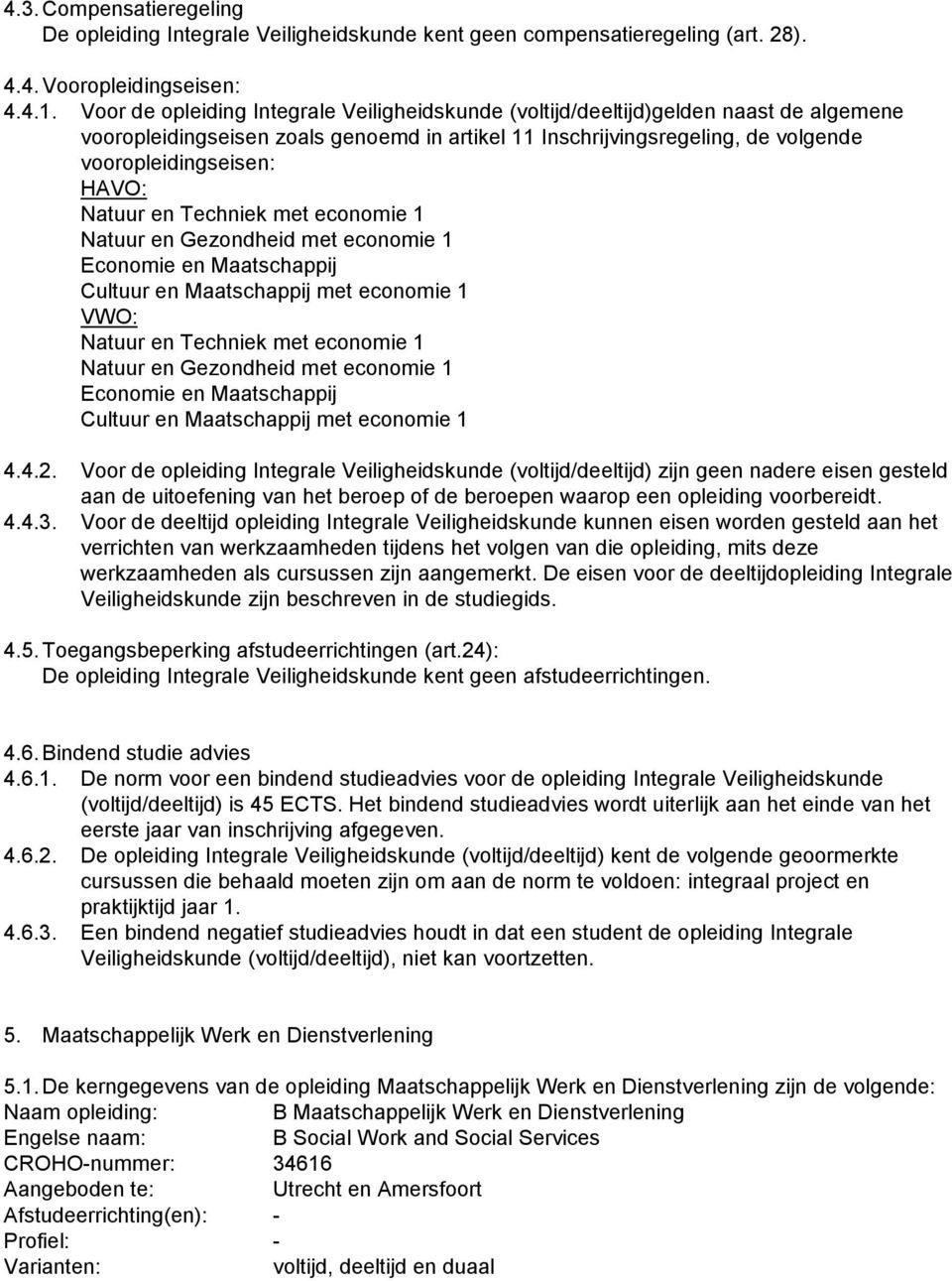 Natuur en Techniek met economie 1 Natuur en Gezondheid met economie 1 Economie en Maatschappij Cultuur en Maatschappij met economie 1 VWO: Natuur en Techniek met economie 1 Natuur en Gezondheid met