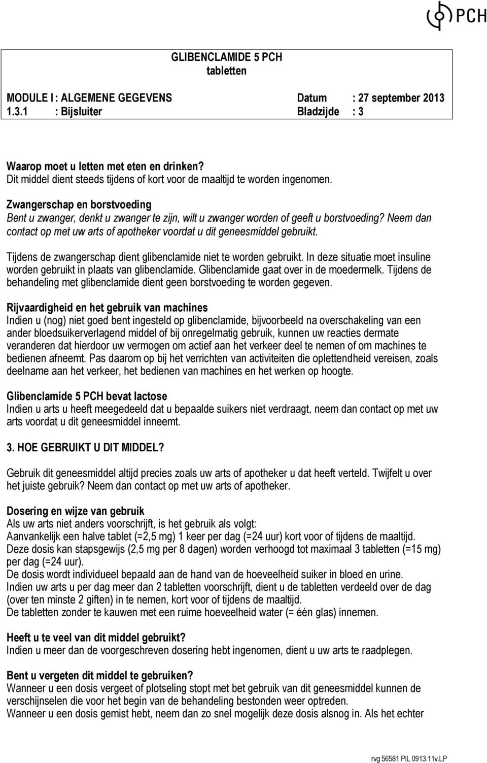 Tijdens de zwangerschap dient glibenclamide niet te worden gebruikt. In deze situatie moet insuline worden gebruikt in plaats van glibenclamide. Glibenclamide gaat over in de moedermelk.