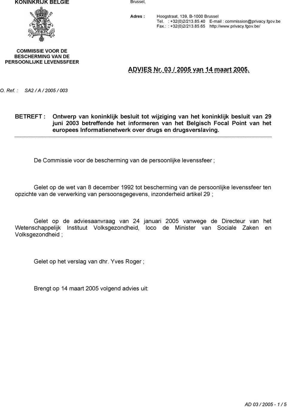 : SA2 / A / 2005 / 003 BETREFT : Ontwerp van koninklijk besluit tot wijziging van het koninklijk besluit van 29 juni 2003 betreffende het informeren van het Belgisch Focal Point van het europees