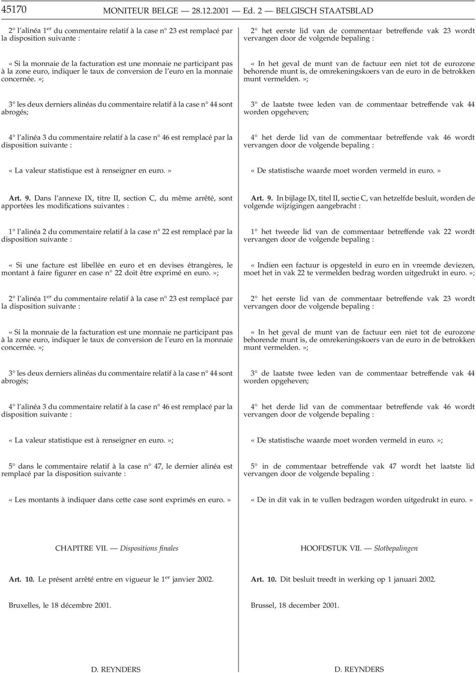 volgende bepaling : «Si la monnaie de la facturation est une monnaie ne participant pas à la zone euro, indiquer le taux de conversion de l euro en la monnaie concernée.