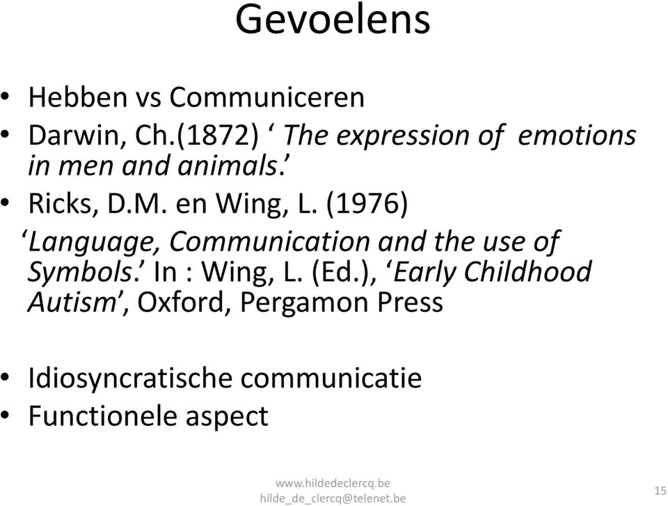 en Wing, L. (1976) Language, Communication and the use of Symbols.