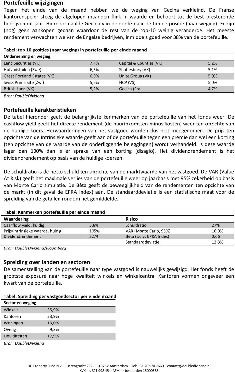 Er zijn (nog) geen aankopen gedaan waardoor de rest van de top-10 weinig veranderde. Het meeste rendement verwachten we van de Engelse bedrijven, inmiddels goed voor 38% van de portefeuille.