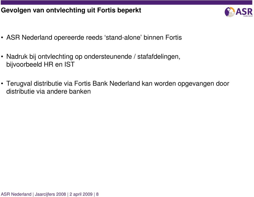 stafafdelingen, bijvoorbeeld HR en IST Terugval distributie via Fortis Bank