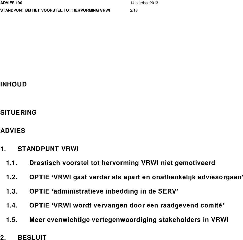 onafhankelijk adviesorgaan OPTIE administratieve inbedding in de SERV OPTIE VRWI wordt vervangen