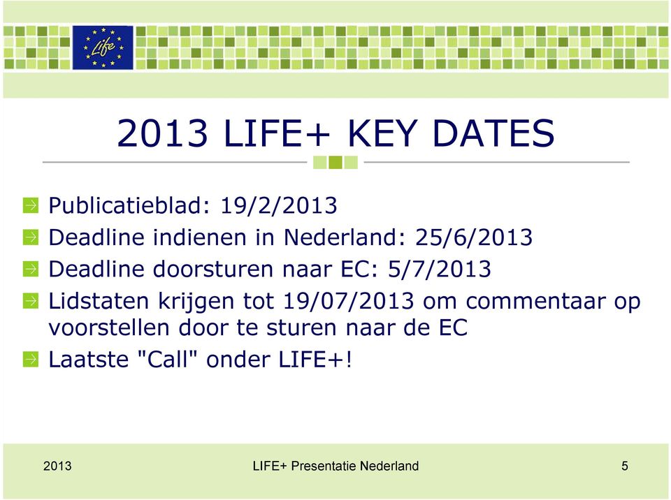 EC: 5/7/2013 Lidstaten krijgen tot 19/07/2013 om commentaar