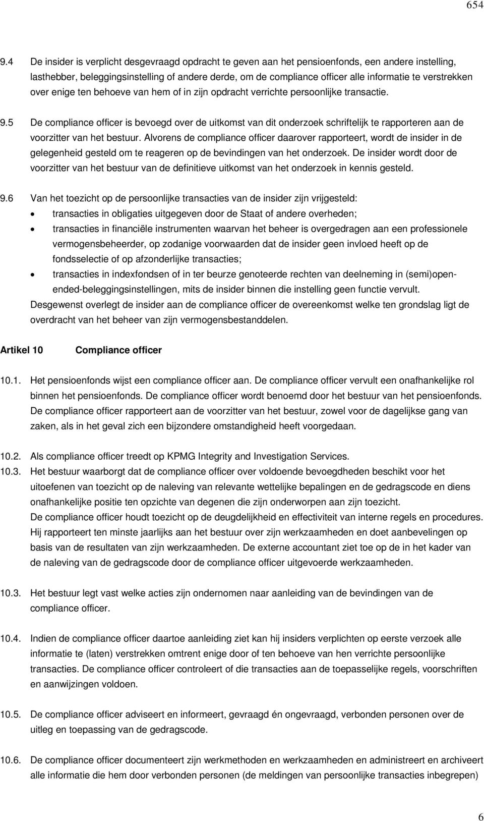 5 De compliance officer is bevoegd over de uitkomst van dit onderzoek schriftelijk te rapporteren aan de voorzitter van het bestuur.