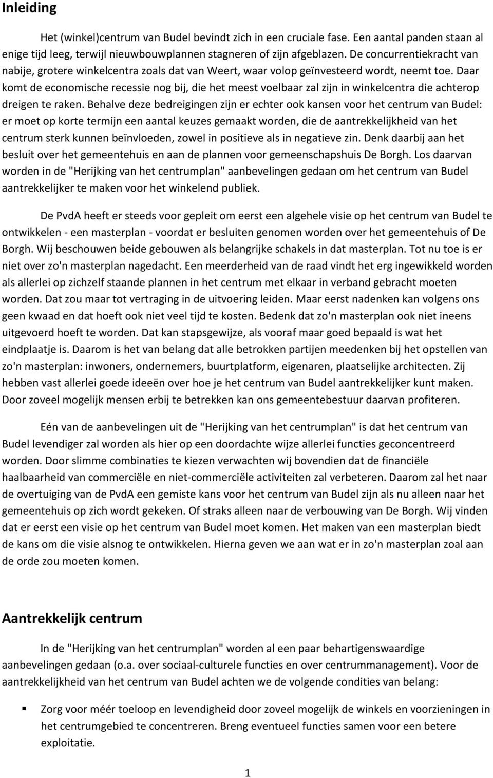 Daar komt de economische recessie nog bij, die het meest voelbaar zal zijn in winkelcentra die achterop dreigen te raken.