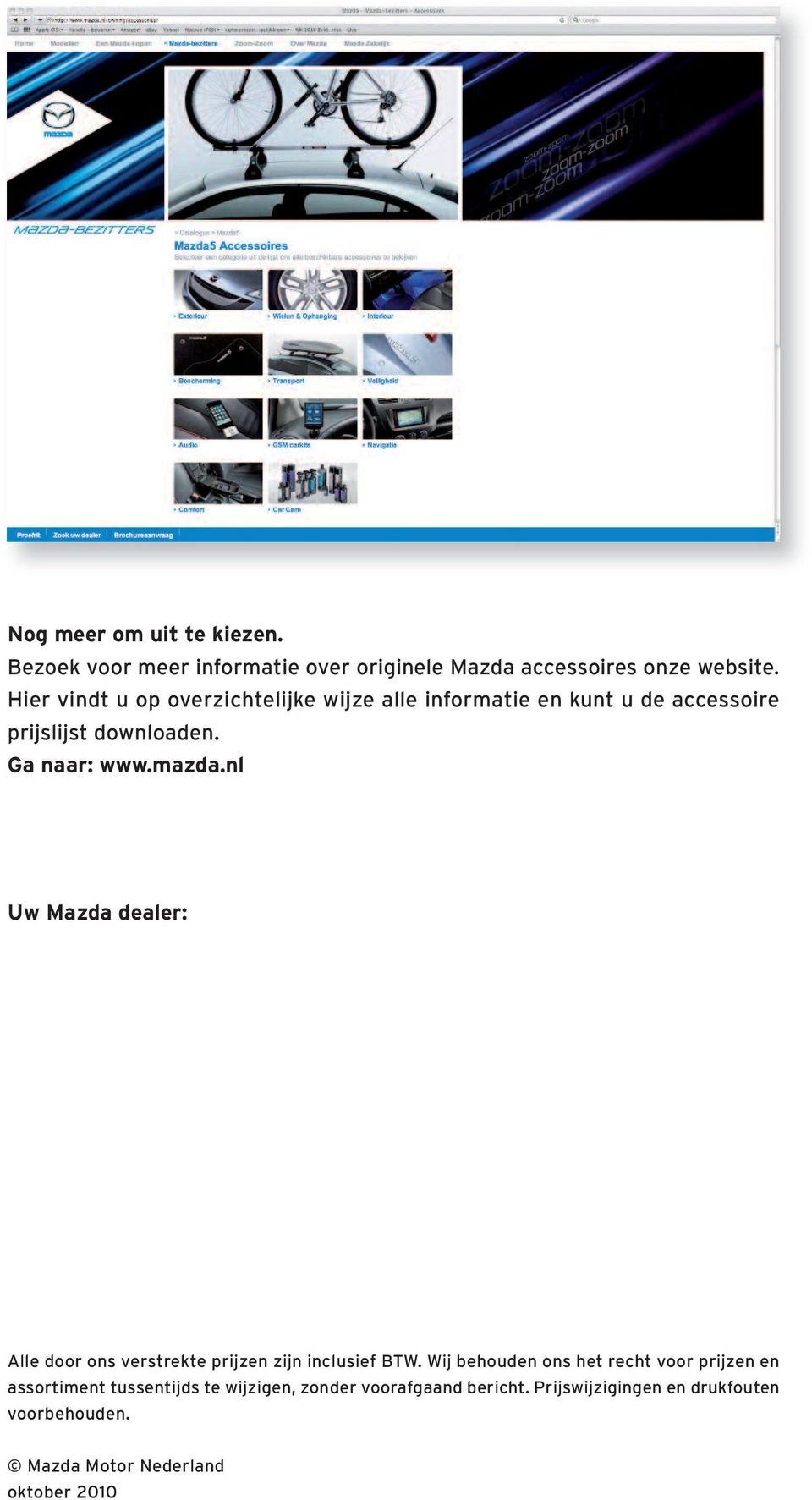 nl Uw Mazda dealer: Alle door ons verstrekte prijzen zijn inclusief BTW.