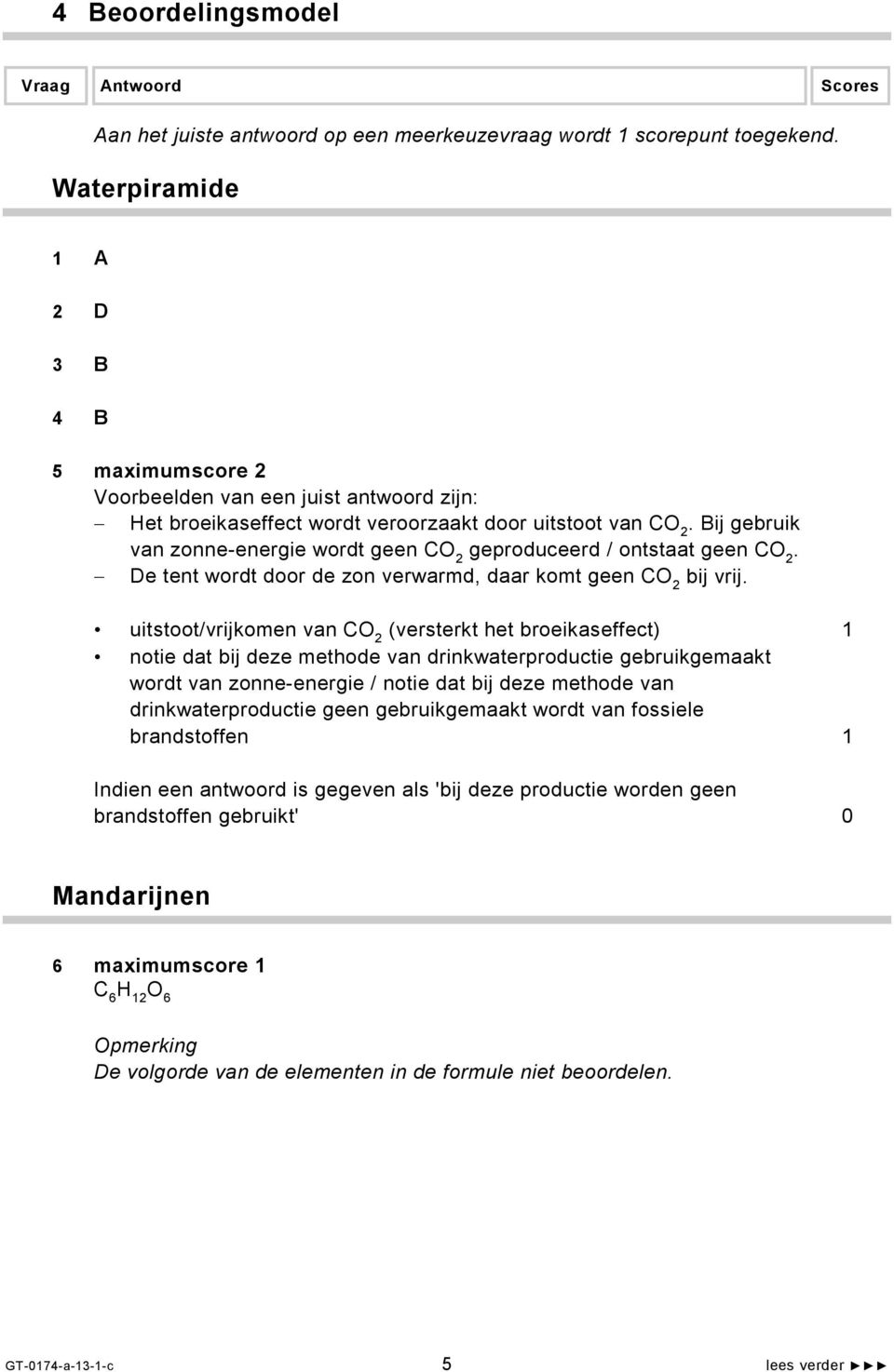 Bij gebruik van zonne-energie wordt geen CO 2 geproduceerd / ontstaat geen CO 2. De tent wordt door de zon verwarmd, daar komt geen CO 2 bij vrij.