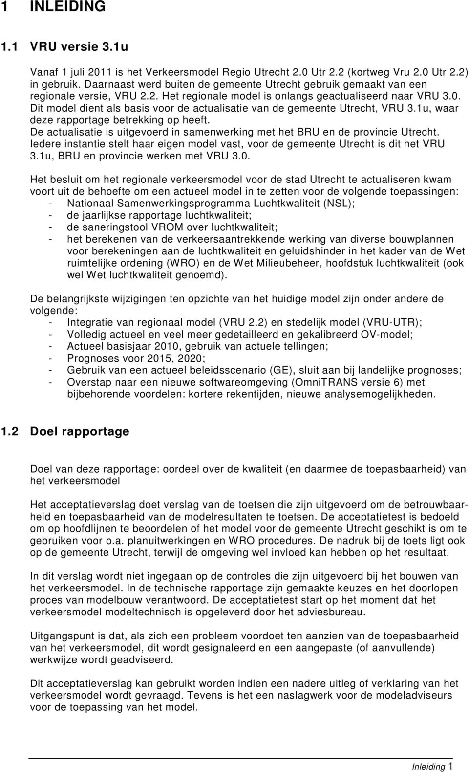 Dit model dient als basis voor de actualisatie van de gemeente Utrecht, VRU 3.1u, waar deze rapportage betrekking op heeft.